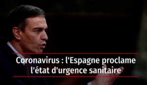 Coronavirus : l'Espagne proclame l'état d'urgence sanitaire