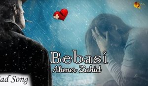Bebasi | Ahmer Zahid | Sad Song | New Song | Gaane Shaane