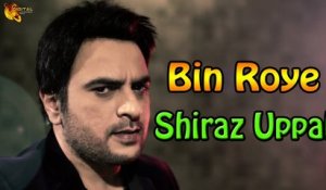 Bin Roye | Shiraz Uppal | Sad Song | Gaane Shaane