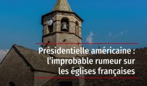 Présidentielle américaine : l’improbable rumeur sur les églises françaises