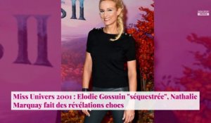 Miss Univers 2001 : Elodie Gossuin "séquestrée", Nathalie Marquay fait des révélations chocs