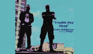 Eedris Abdulkareem Ft. Konga - Trouble Dey Sleep