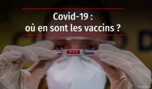 Covid-19 : où en est le vaccin ?