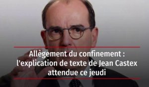 Allègement du confinement : l'explication de texte de Jean Castex attendue ce jeudi
