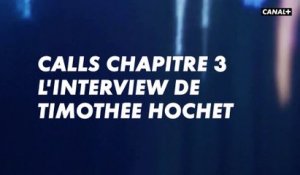 CALLS CHAPITRE 3 L'INTERVIEW DE TIMOTHÉE HOCHET