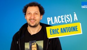 Place(s) à Eric Antoine