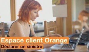 Déclarer un sinistre - Espace client Orange