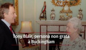 Tony Blair, persona non grata à Buckingham