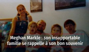 Meghan Markle : son insupportable famille se rappelle à son bon souvenir