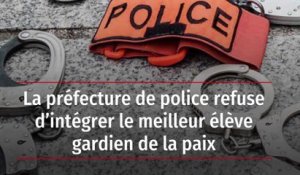 La préfecture de police refuse d’intégrer le meilleur élève gardien de la paix