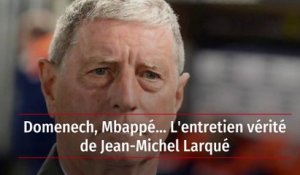 Domenech, Mbappé... L'entretien vérité de Jean-Michel Larqué