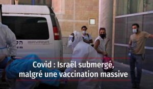 Covid : Israël submergé, malgré une vaccination massive