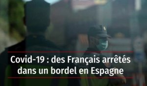 Covid-19 : des Français arrêtés dans un bordel en Espagne