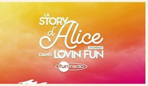 La Story d'Alice dans Lovin'Fun - L'intégrale du 15 février