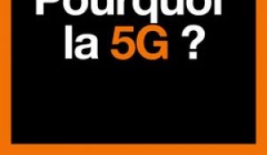 Pourquoi la 5G ? - Orange