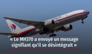 « Le MH370 a envoyé un message signifiant qu'il se désintégrait »
