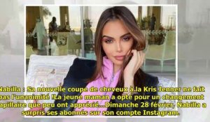 Nabilla - Sa nouvelle coupe de cheveux à la Kris Jenner ne fait pas l'unanimité !