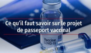 Ce qu’il faut savoir sur le projet de passeport vaccinal