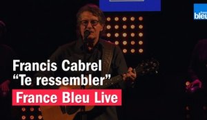 Francis Cabrel "Te ressembler" - France Bleu Live