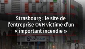 Strasbourg : le site de l’entreprise OVH victime d’un « important incendie »