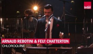 "Chloroquine", Arnaud Rebotini & Feu! Chatterton - Les concerts de France Inter