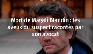 Mort de Magali Blandin : les aveux du suspect racontés par son avocat