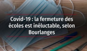 Covid-19 : la fermeture des écoles est inéluctable, selon Bourlanges
