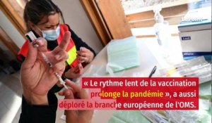 La lenteur de la vaccination en Europe est « inacceptable », selon l'OMS