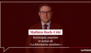Mathieu Bock-Côté : « Le racialisme est une révolution assez terrifiante »