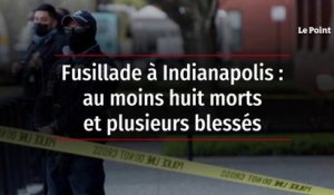 Fusillade à Indianapolis : au moins huit morts et plusieurs blessés