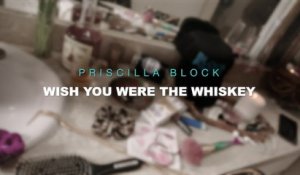 Priscilla Block - Wish You Were The Whiskey