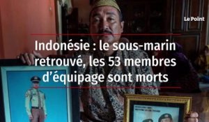 Indonésie : le sous-marin retrouvé, les 53 membres d’équipage sont morts