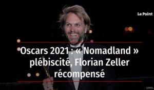 Oscars 2021 : « Nomadland » plébiscité, Florian Zeller récompensé