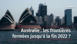 Australie : les frontières fermées jusqu'à la fin 2022 ?