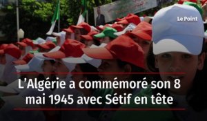 L’Algérie a commémoré son 8 mai 1945 avec Sétif en tête