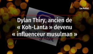 Dylan Thiry, ancien de « Koh-Lanta » devenu « influenceur musulman »