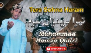 Tera Sohna Haram | Muhammad Hamza Qadri | Naat | Iqra In The Name Of Allah
