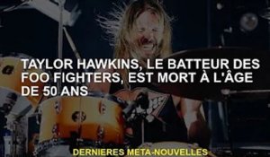 Tyler Hawkins, batteur des Foo Fighters, est décédé à 50 ans