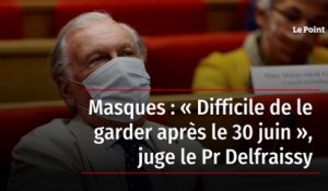 Masques : « Difficile de le garder après le 30 juin », juge le Pr Delfraissy