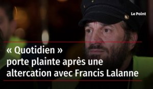 « Quotidien » porte plainte après une altercation avec Francis Lalanne