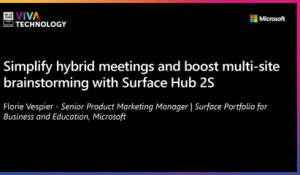 18th June - 12h-12h30 - EN_EN - Simplify hybrid meetings and boost multi-site brainstorming with Surface Hub 2S - VIVATECHNOLOGY