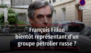 François Fillon bientôt représentant d’un groupe pétrolier russe ?