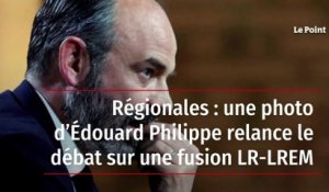 Régionales : une photo d’Édouard Philippe relance le débat sur une fusion LR-LREM