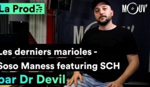 Soso Maness - "Les derniers marioles" ft. SCH :  comment Dr Devil a composé le hit ?