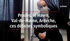 Prades, le Havre, Val-de-Marne, Ardèche, ces défaites symboliques