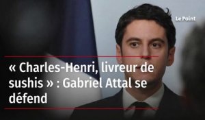 « Charles-Henri, livreur de sushis » : Gabriel Attal se défend