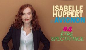 Isabelle Huppert & Avignon #4 : être spectatrice