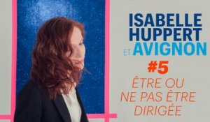 Isabelle Huppert & Avignon #5 : être ou ne pas être dirigée