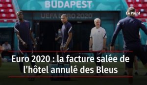 Euro 2020 : la facture salée de l’hôtel annulé des Bleus
