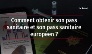 Comment obtenir son pass sanitaire et son pass sanitaire européen ?